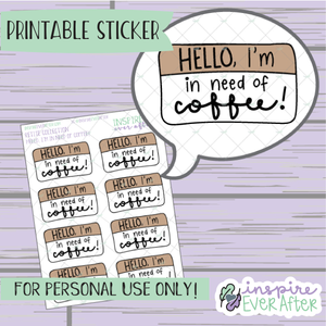 Hello, I'm: in Need of Coffee! Sticker Name Tag - Printable Stickers - Hand drawn Beverage Deco Planner Stickers