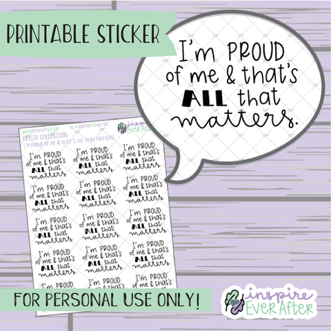 I'm Proud of Me & That's ALL That Matters - Printable Stickers - Hand drawn Positive Affirmation Deco Planner Stickers