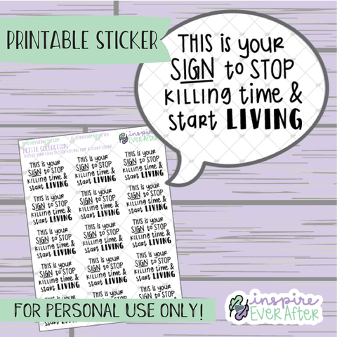 This is Your Sign to Stop Killing Time & Start Living - Printable Stickers - Hand drawn Positive Affirmation Deco Planner Stickers